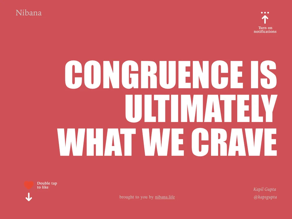 Congruence is ultimately what we crave