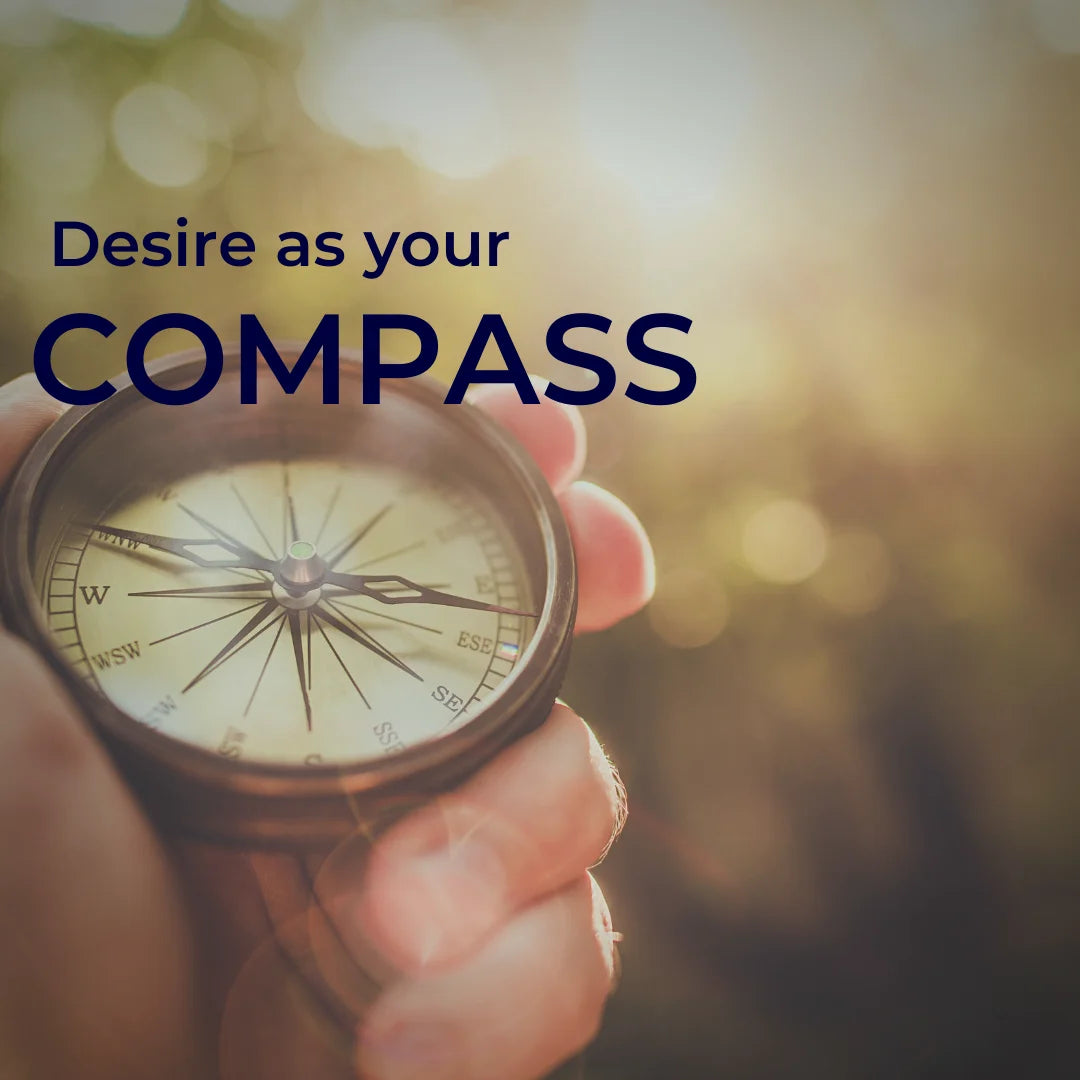 Desire as Your Comapss