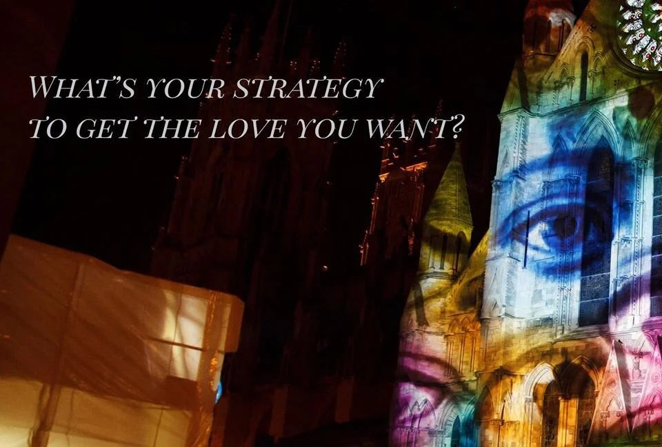 What’s your strategy to get the love you want?